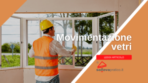 Movimentazione vetri: sollevamento, spostamento e montaggio di vetri e finestre