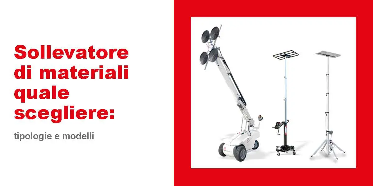 Sollevatore di materiali quale scegliere: tipologie e modelli